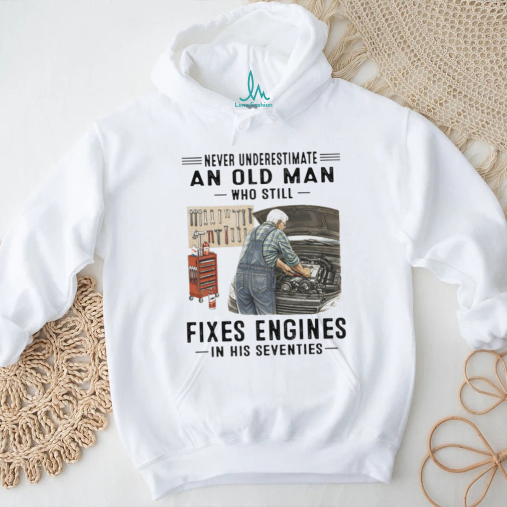 Never Underestimate An Old Man Who Fixes Engines Mechanic T Shirt
