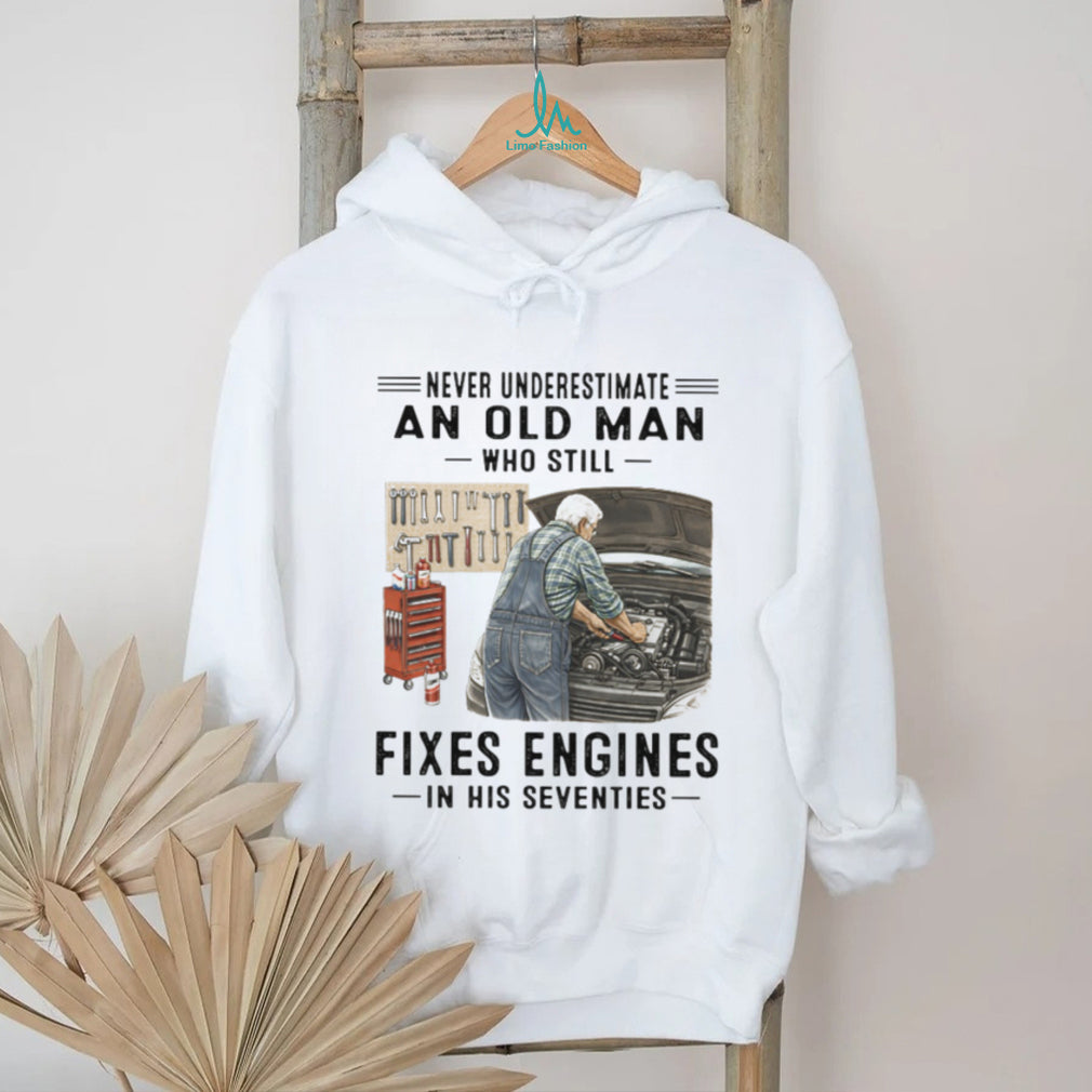 Never Underestimate An Old Man Who Fixes Engines Mechanic T Shirt