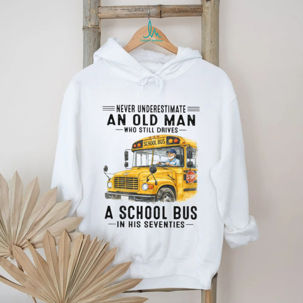 Never Underestimate An Old Man Who Still Drives A School Bus 70s T Shirt