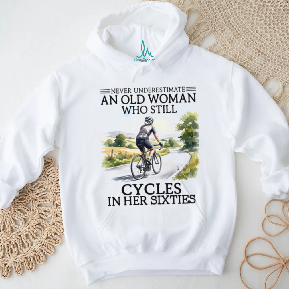 Never Underestimate An Old Woman Who Cycles In Her Sixties T Shirt