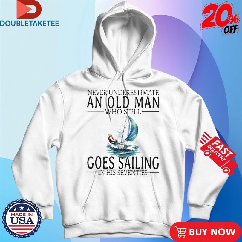 Never Underestimate An Old Woman Who Still Goes Sailing In Her Sixties Shirts