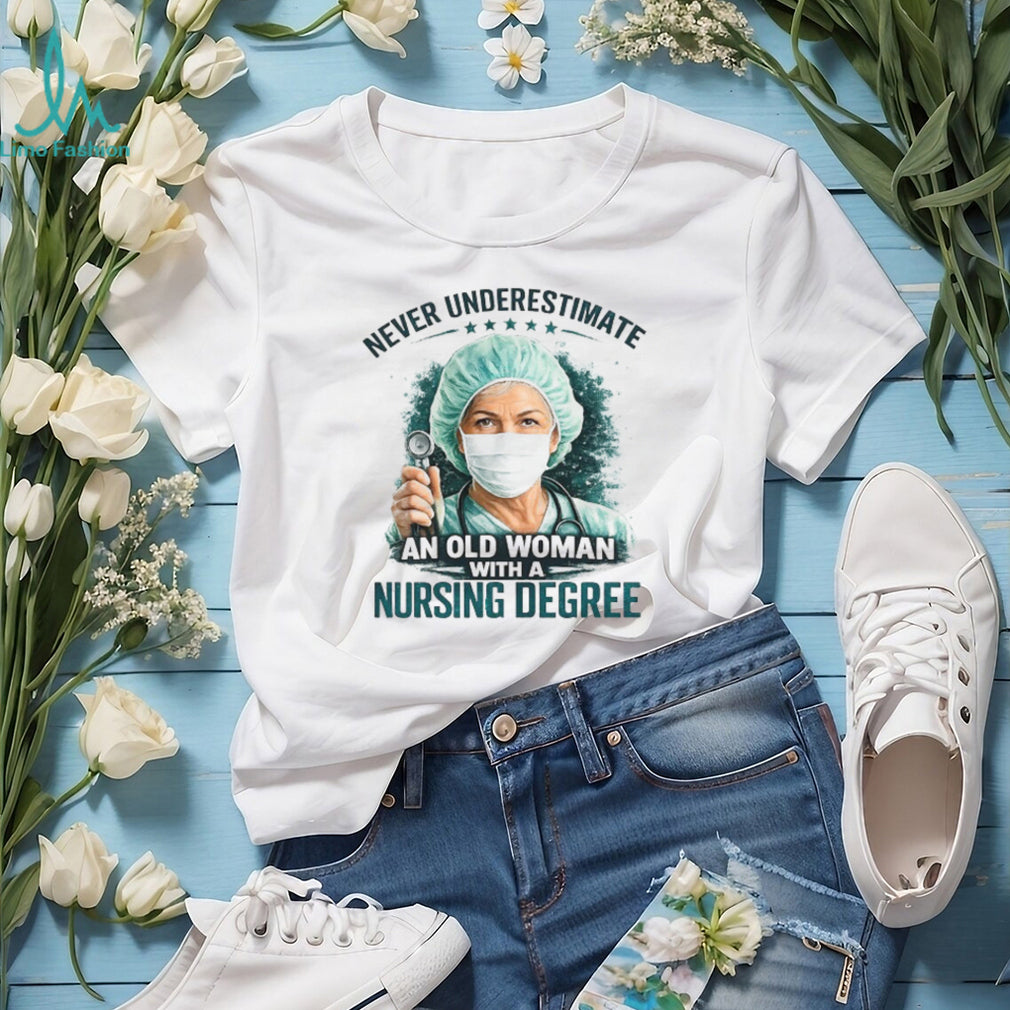 Never Underestimate An Old Woman With A Nursing Degree Registered Nurse Gift Tee