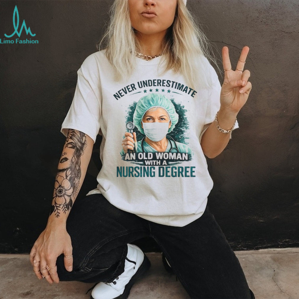 Never Underestimate An Old Woman With A Nursing Degree Registered Nurse Gift Tee