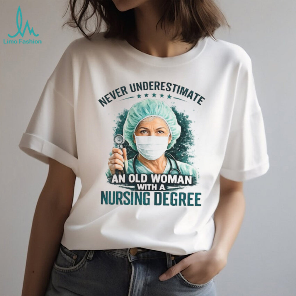 Never Underestimate An Old Woman With A Nursing Degree Registered Nurse Gift Tee