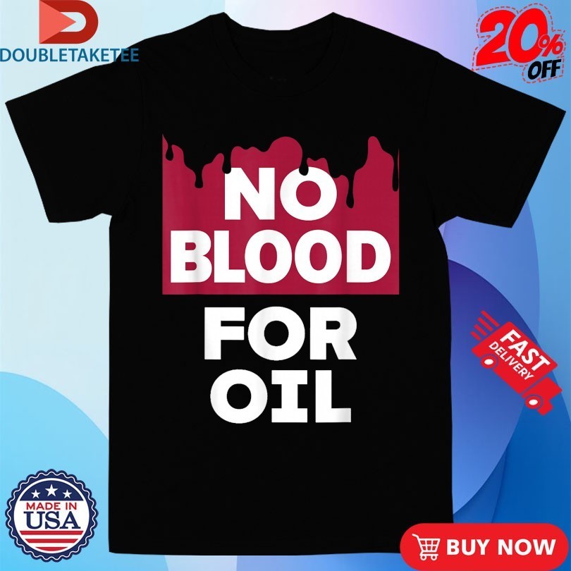 No Blood For Oil Shirts