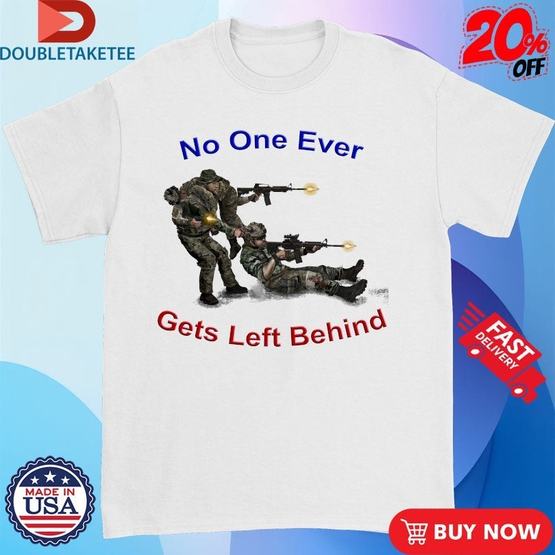 No One Ever Gets Left Behind Veterans Shirts