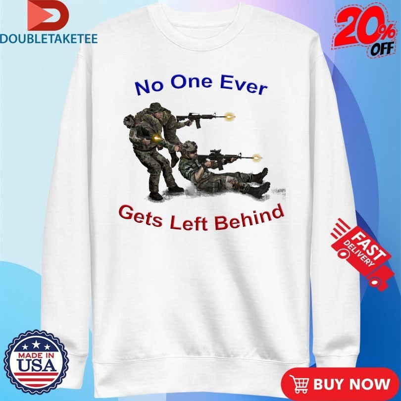 No One Ever Gets Left Behind Veterans Shirts