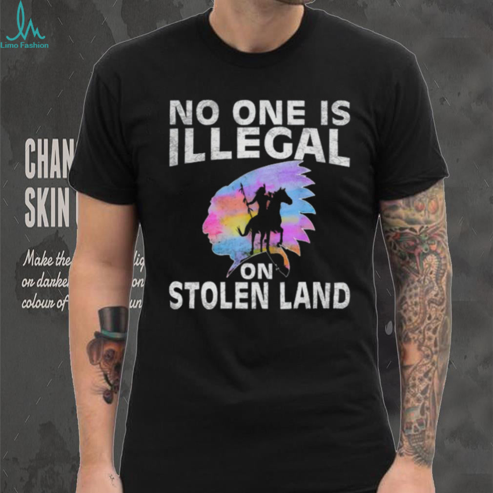 No One Is Illegal On Stolen Land Indigenous Rights T Shirt