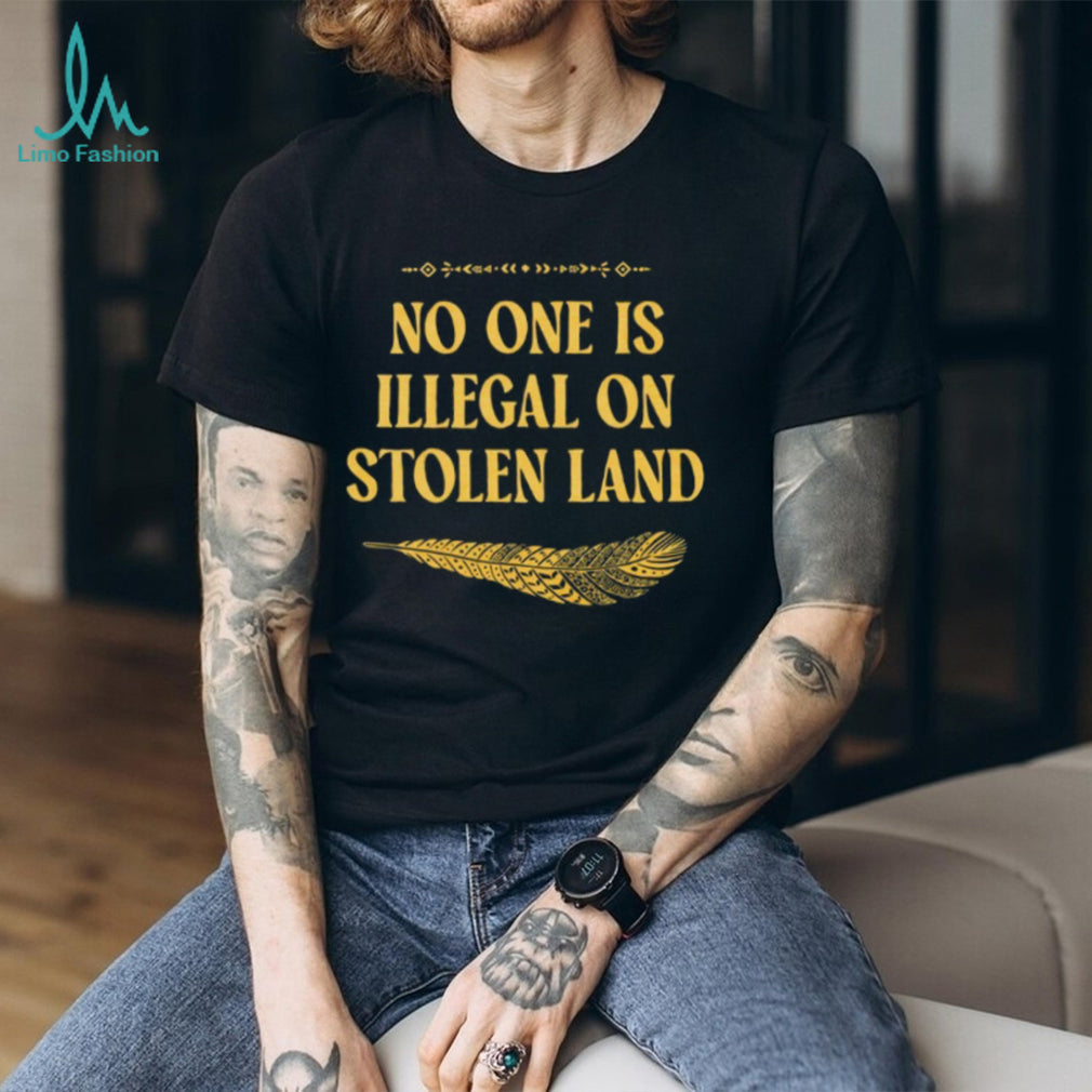 No One Is Illegal On Stolen Land Social Justice Native Tee