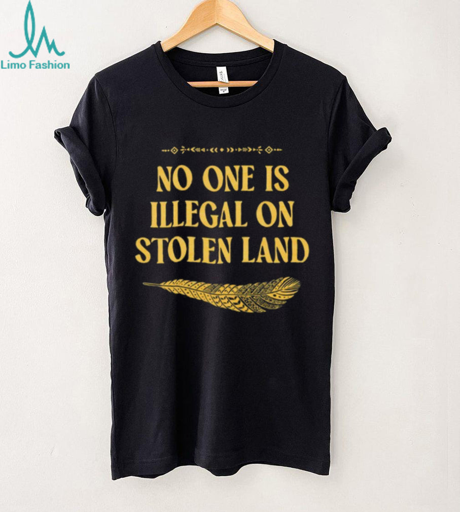 No One Is Illegal On Stolen Land Social Justice Native Tee