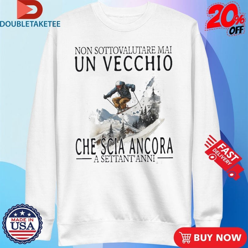 Non Sottovalutare Mai Un Vecchio Che Scia Ancora A Settant Anni Shirts