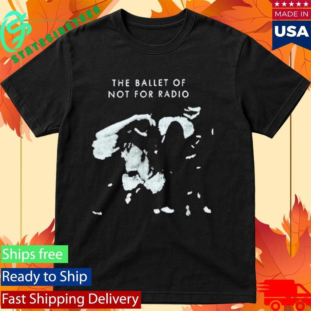 Not For Radio Ballet of Not For Radio Shirt