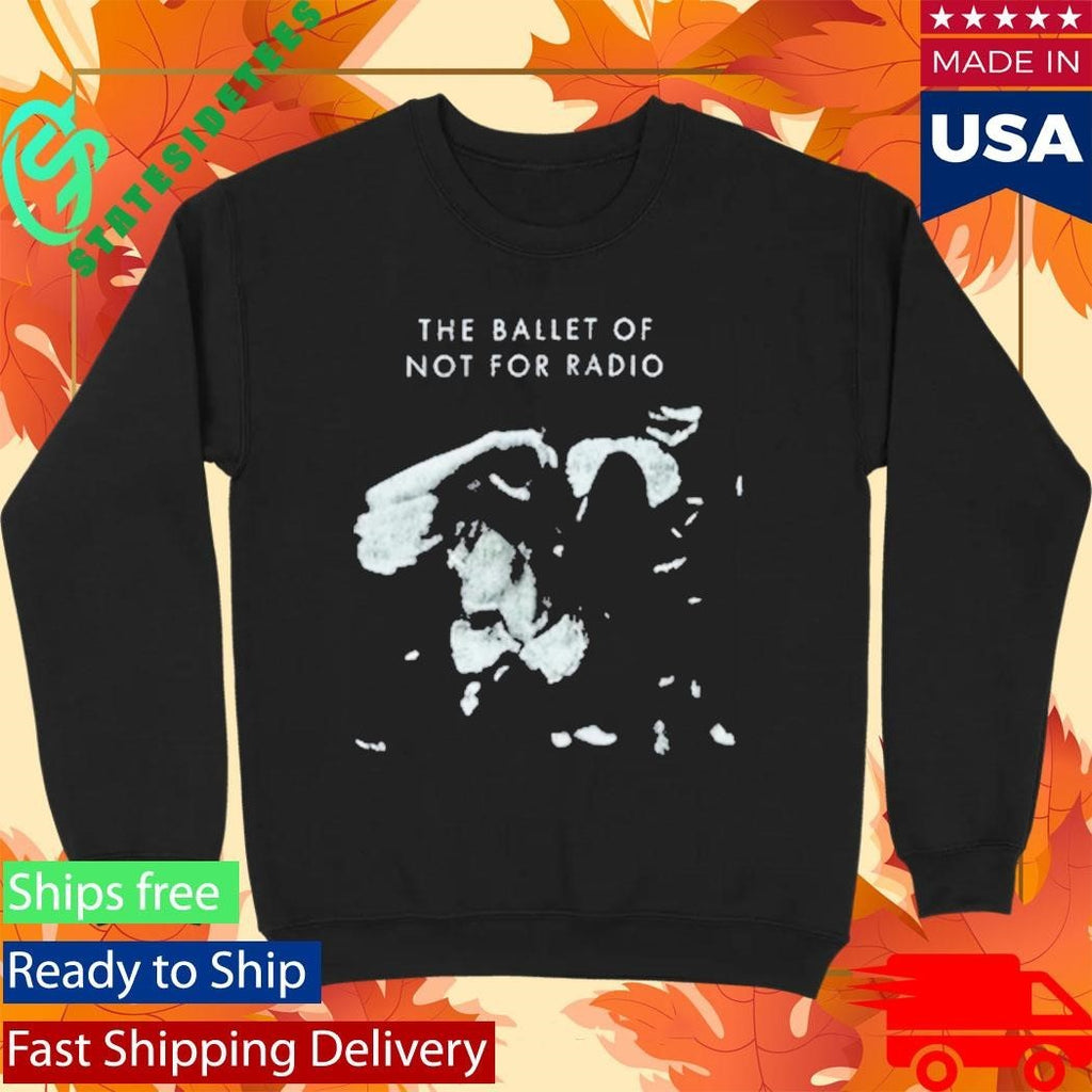 Not For Radio Ballet of Not For Radio Shirt