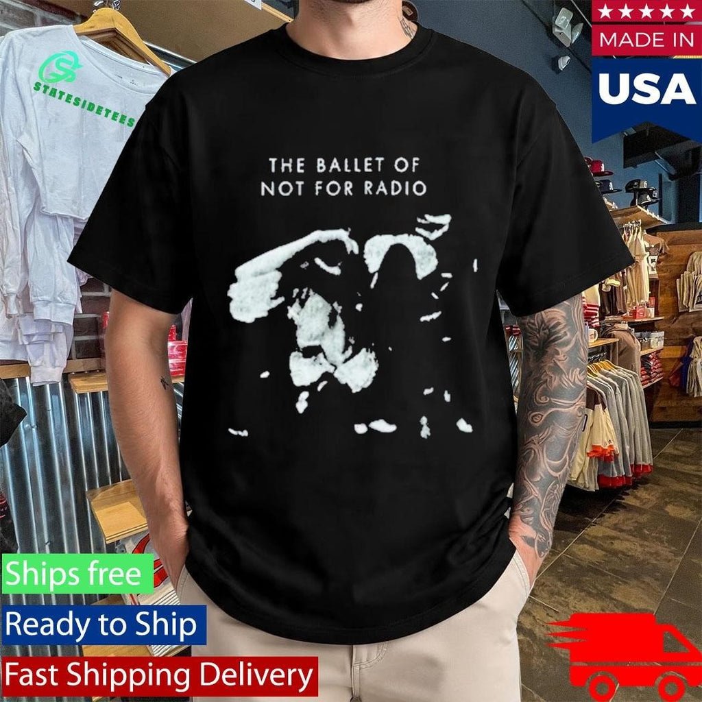 Not For Radio Ballet of Not For Radio Shirt