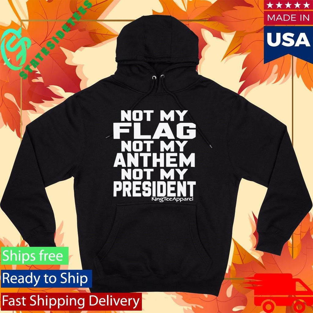 Not My Flag Not My Anthem Not My President Shirt