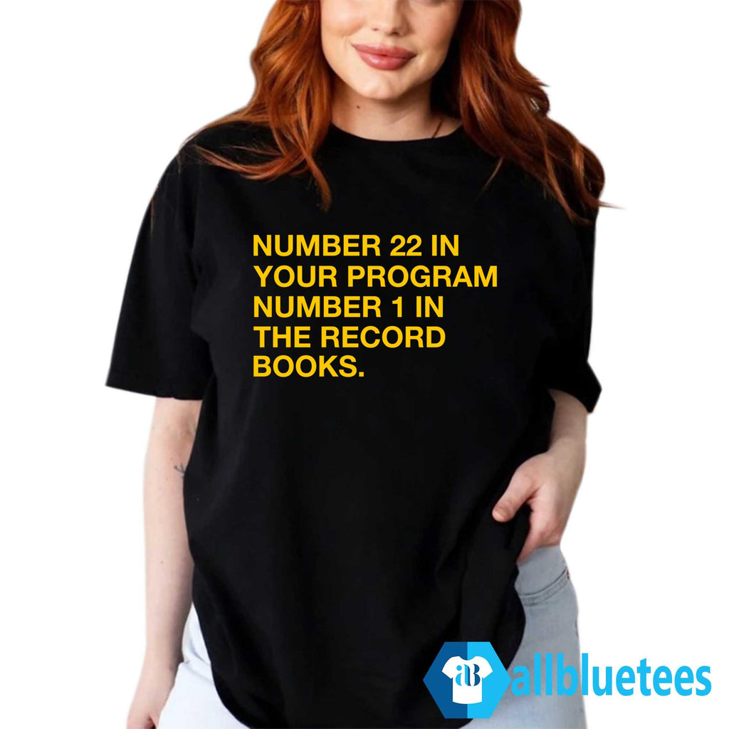 Number 22 In Your Program Number 1 In The Record Books Shirt