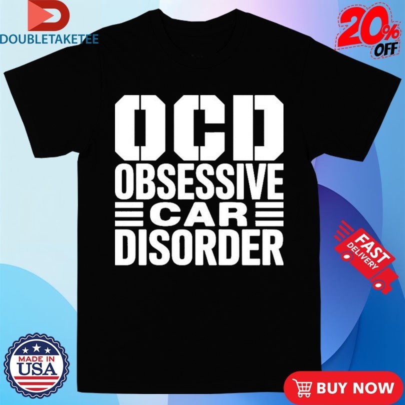 Obsessive Car Disorder Shirts