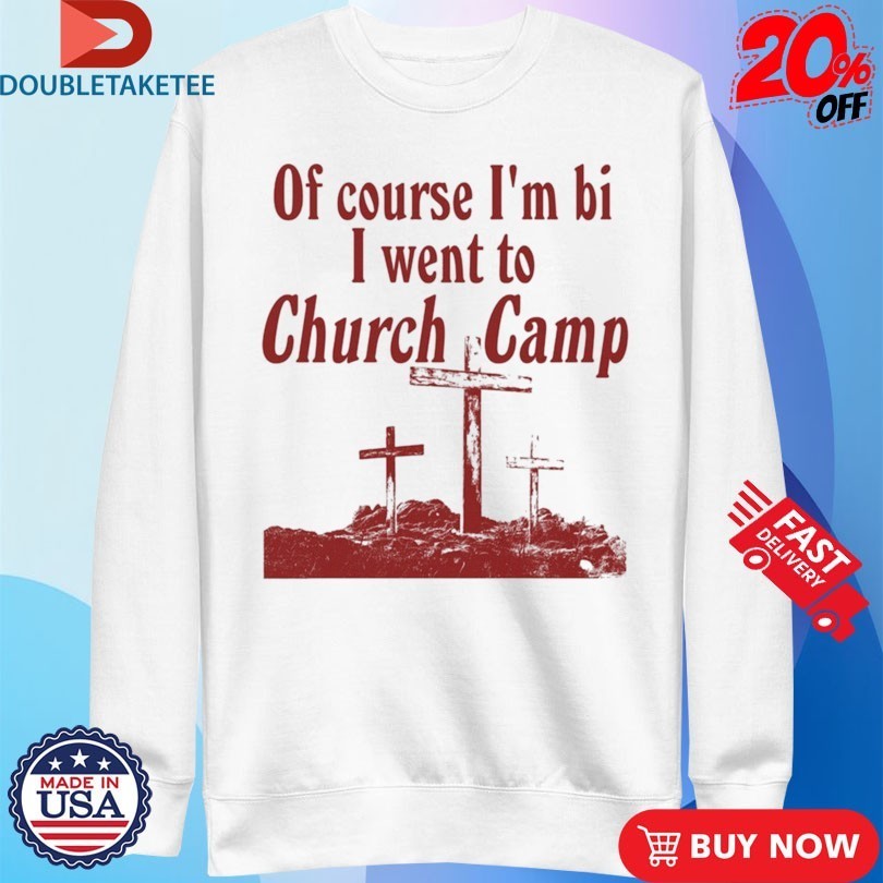Of Course I’m Bi I Went To Church Camp Bible Shirts