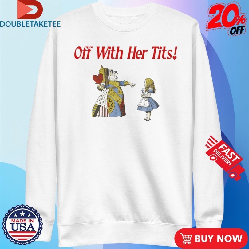 Off With Her Tits Shirts
