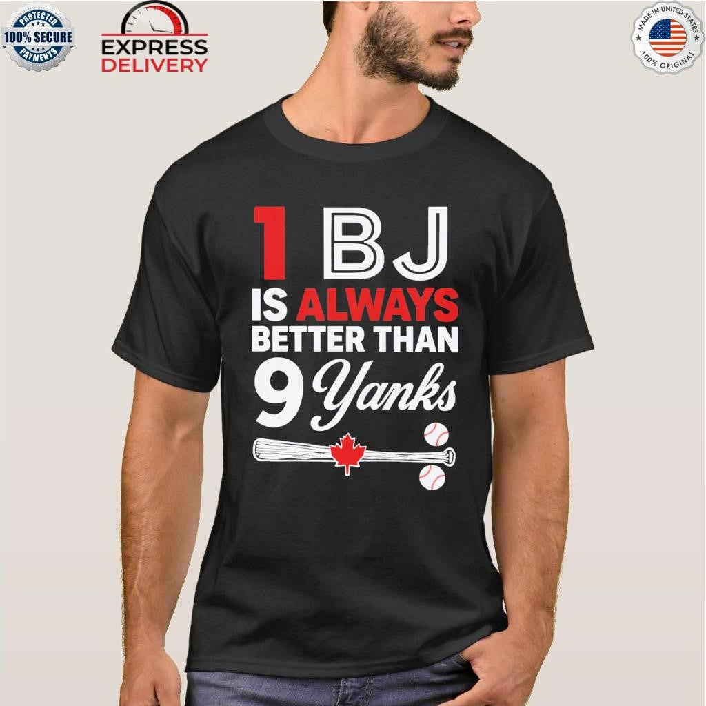 1 Bj Is Always Better Than 9 Yanks Shirt