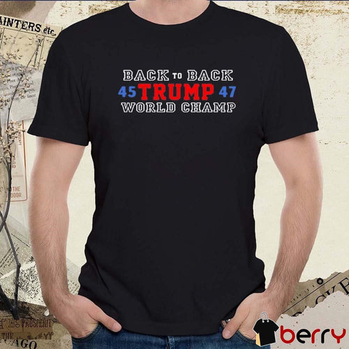 2024 Back To Back World Champ Donald Trump 45 47 t-shirt