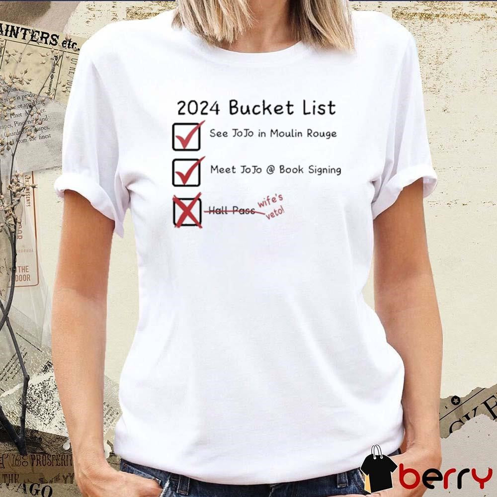 2024 Bucket List See Jojo In Moulin Rouge Meet Jojo Book Signing Wife’s Veto t-shirt
