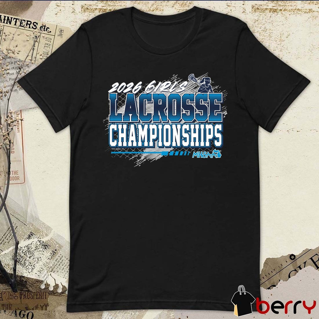 2026 MHSAA Girls Lacrosse Championships t-shirt