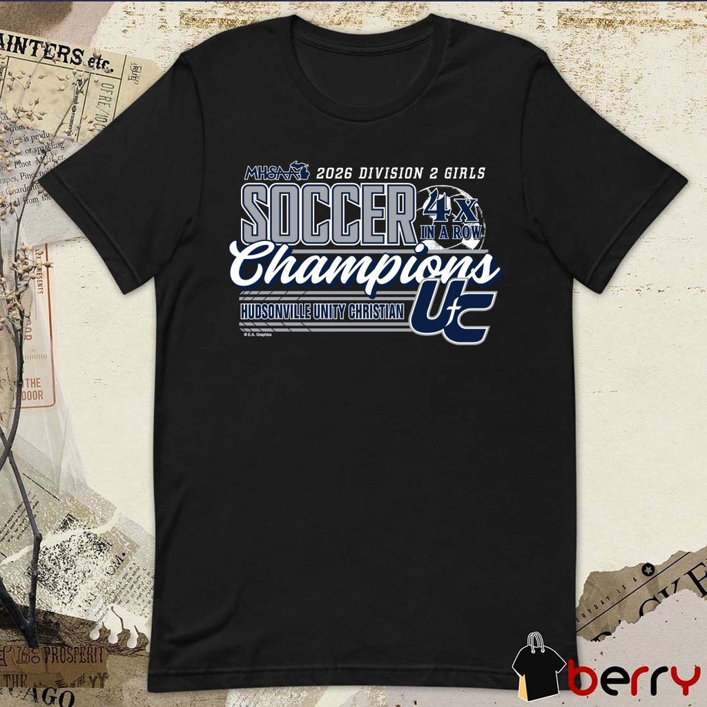 2026 MHSAA Girls Soccer DII 4x in a Row Champions Hudsonville Unity Christian t-shirt