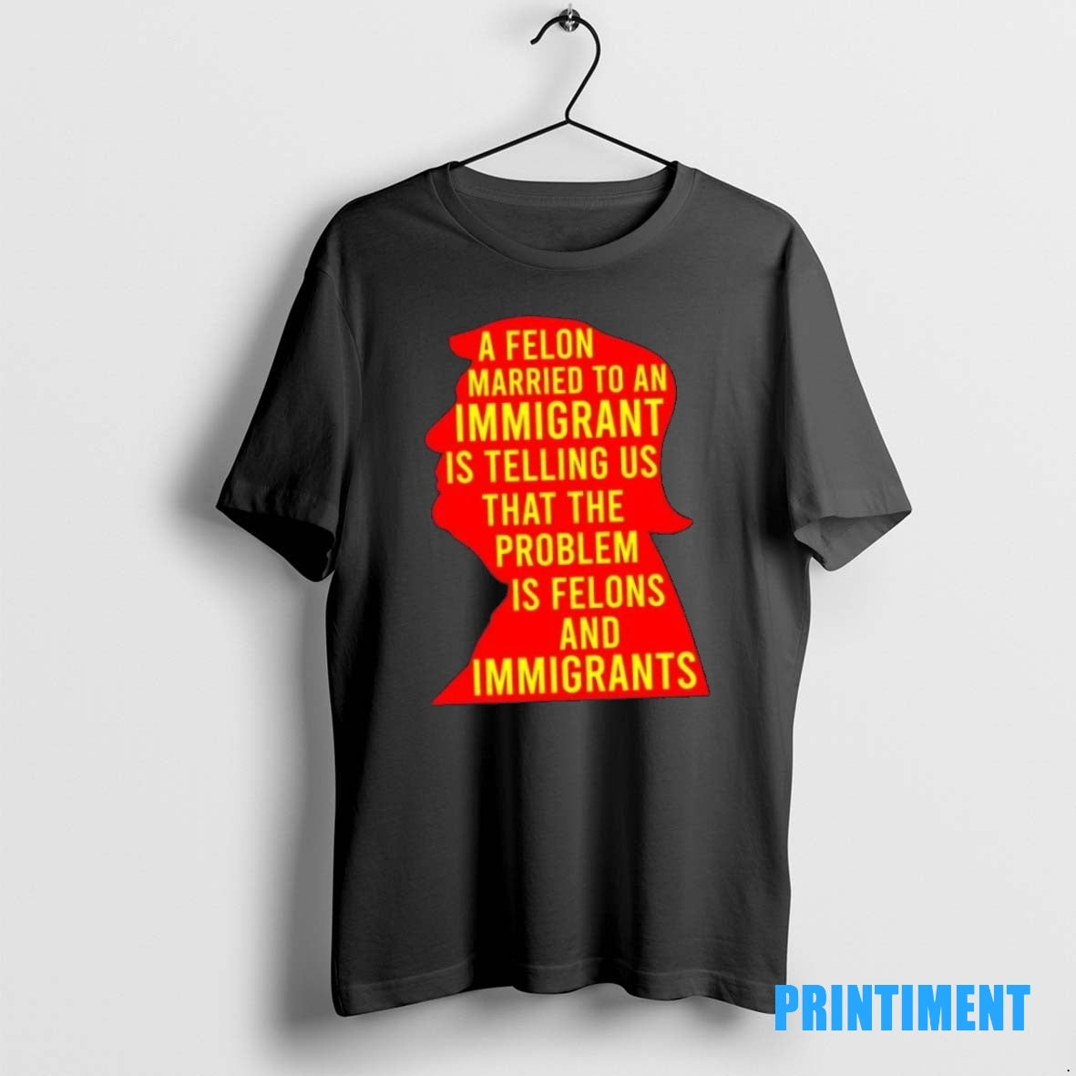 Official A Felon Married To An Immigrant Is Telling Us That The Problem Is Felons T-Shirts, Hoodie, Sweatshirt