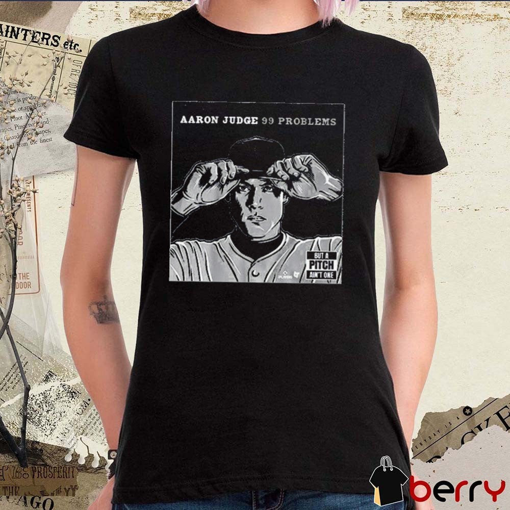 Aaron Judge 99 Problems But A Pitch Ain’t One New York Yankees MLB t-shirt