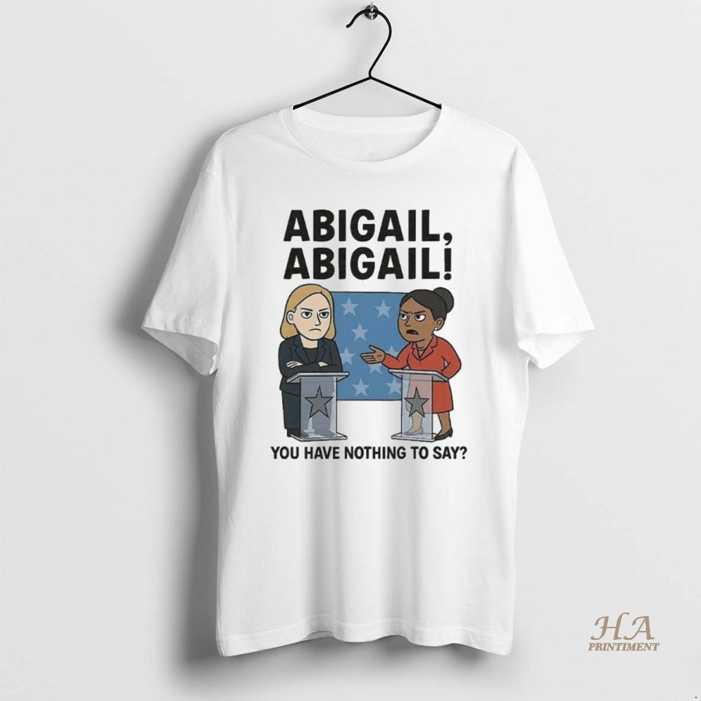 Official Abigail You Have Nothing To Say T-Shirts, Hoodie, Sweatshirt | InkNestWear.com