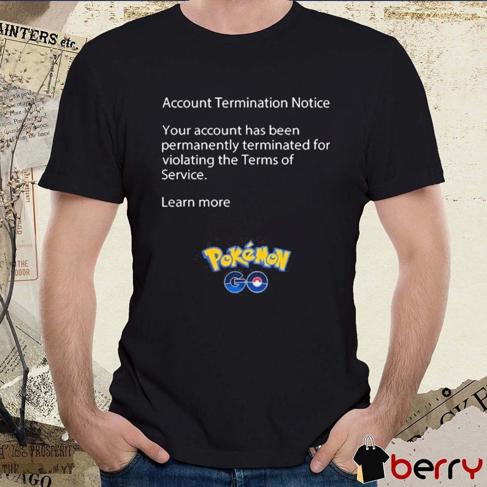 Account Termination Notice Your Account Has Been Permanently Terminated For Violating The Terms Of Service Learn More Pokemon t-shirt