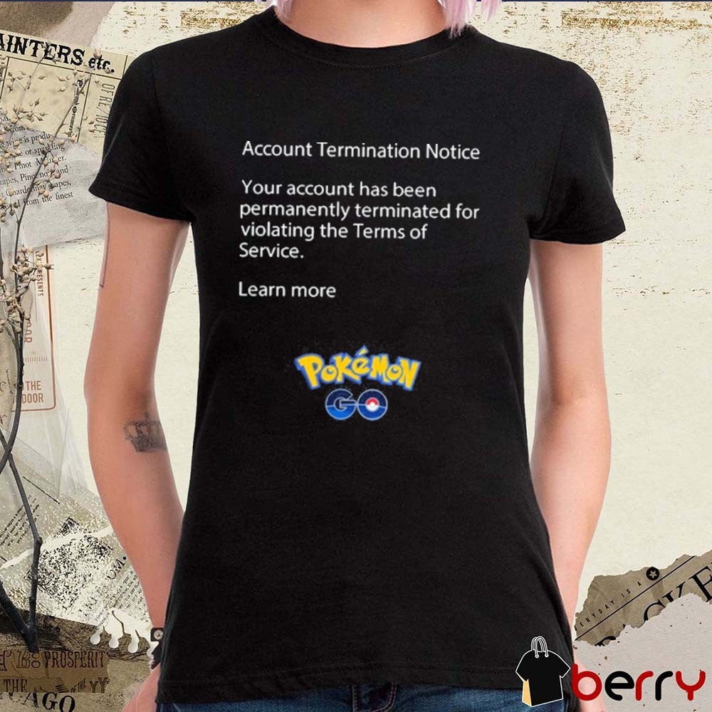 Account Termination Notice Your Account Has Been Permanently Terminated For Violating The Terms Of Service Learn More Pokemon t-shirt