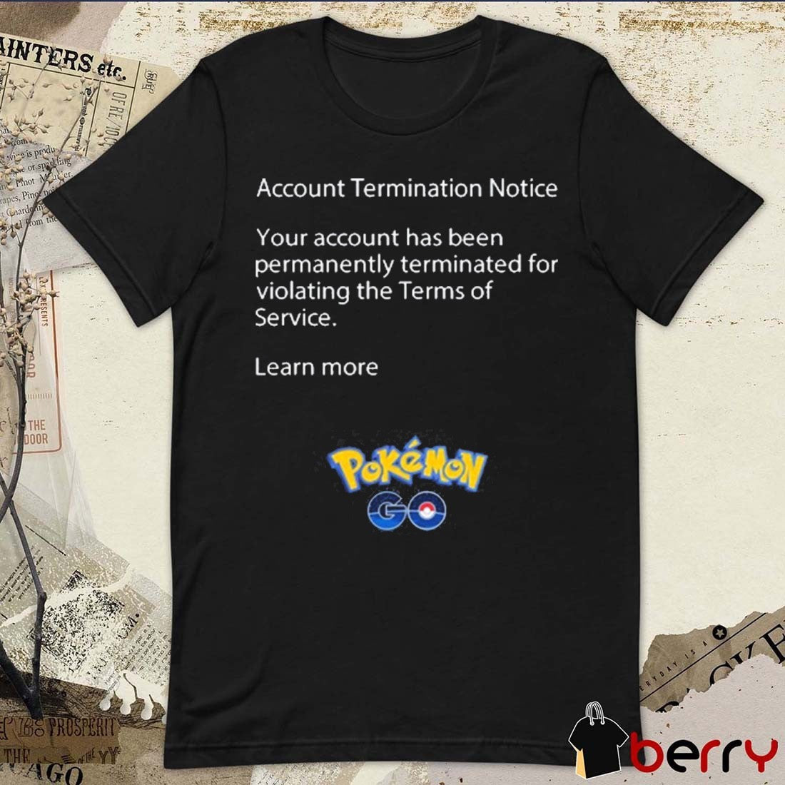 Account Termination Notice Your Account Has Been Permanently Terminated For Violating The Terms Of Service Learn More Pokemon t-shirt