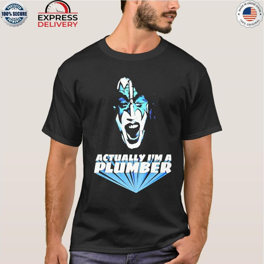 Actually Im A Plumber Ace Frehley Shirt