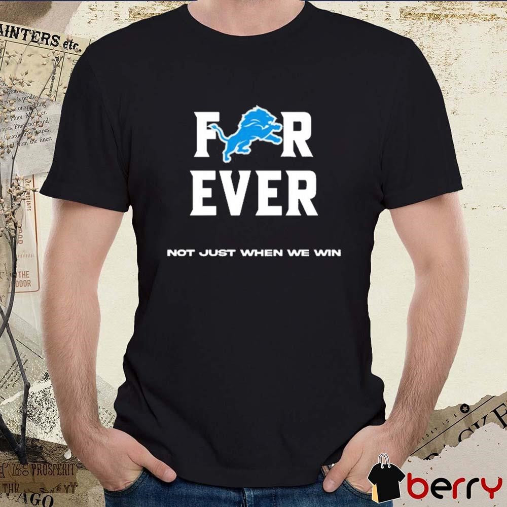 Alisha Kelley Forever Not Just When We Win Detroit Lions NFL t-shirt