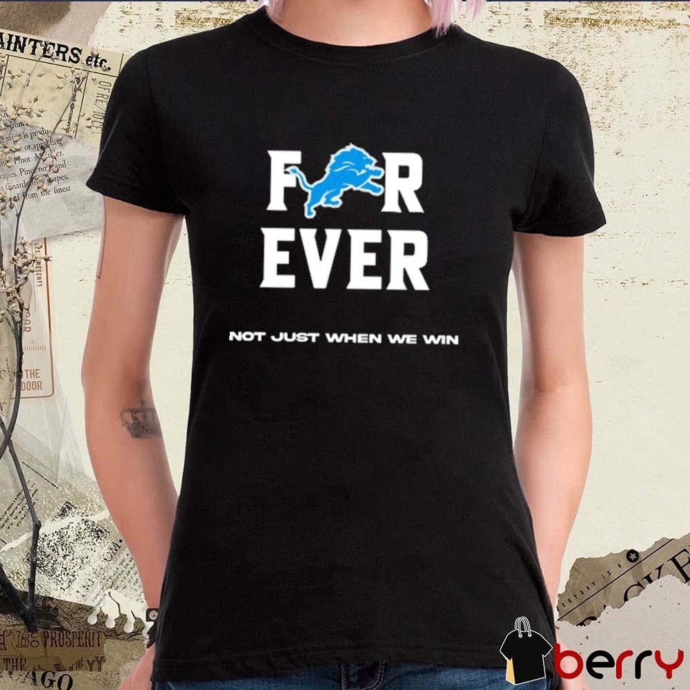 Alisha Kelley Forever Not Just When We Win Detroit Lions NFL t-shirt