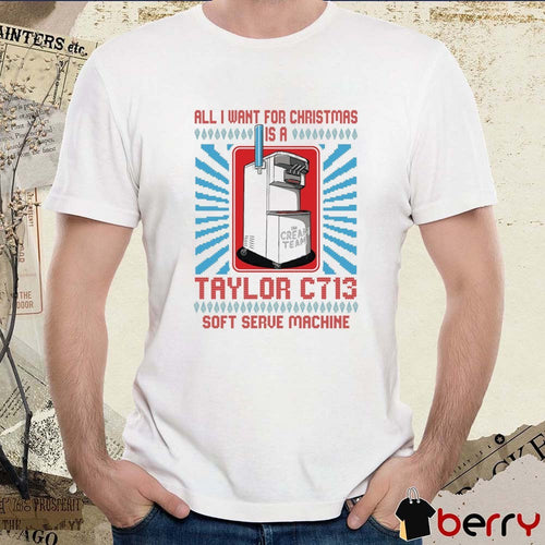 All I Want For Christmas Is A Taylor C713 Soft Serve Machine Cream Team Ugly Christmas Sweater 2025 t-shirt