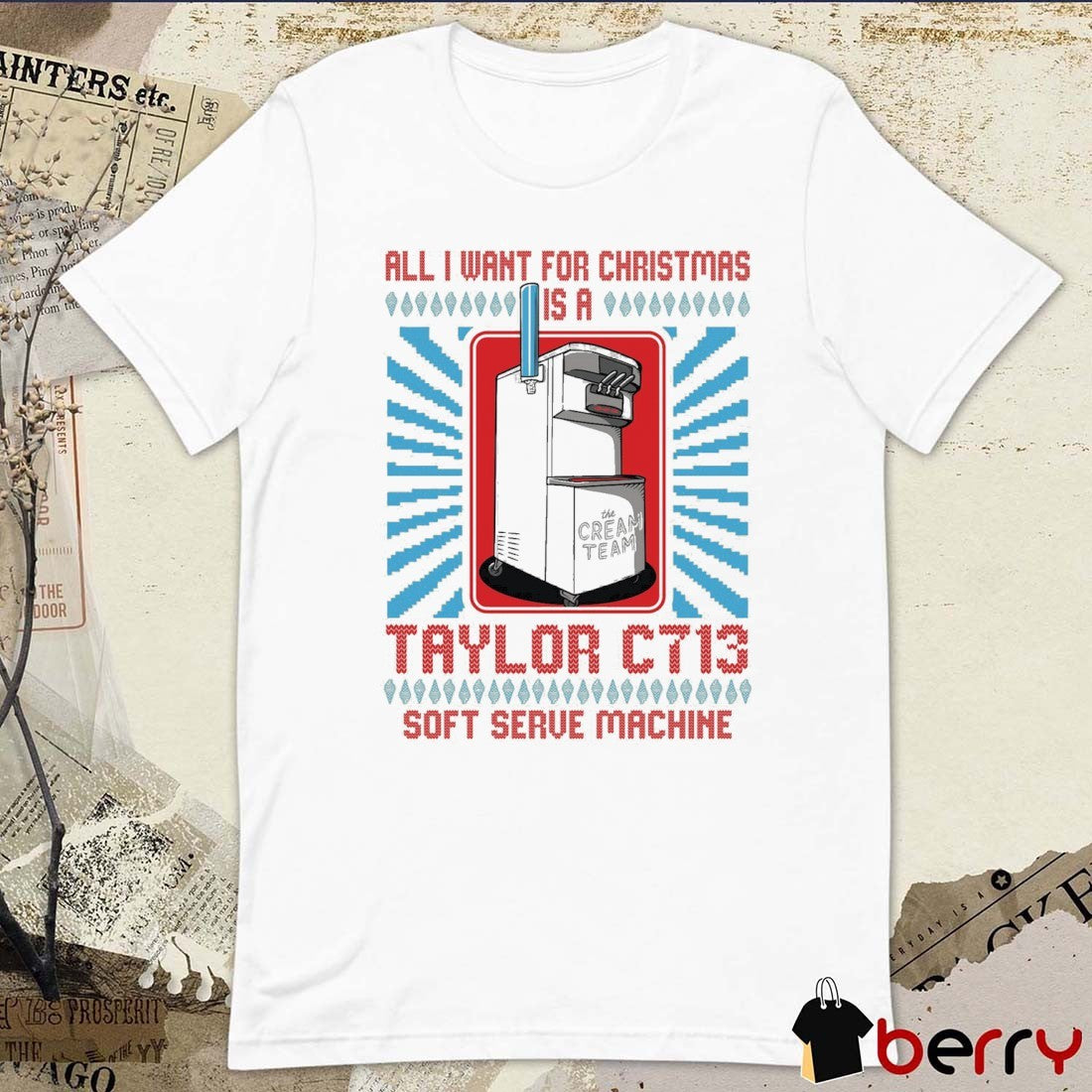 All I Want For Christmas Is A Taylor C713 Soft Serve Machine Cream Team Ugly Christmas Sweater 2025 t-shirt