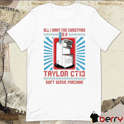 All I Want For Christmas Is A Taylor C713 Soft Serve Machine Cream Team Ugly Christmas Sweater 2025 t-shirt