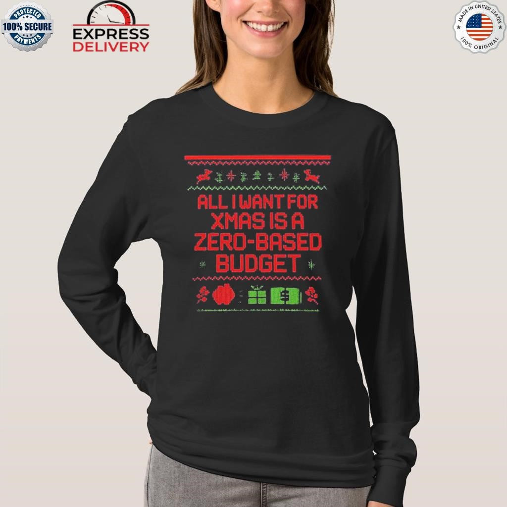 All I Want Xmas Is Zero-based Budget Christmas Shirt