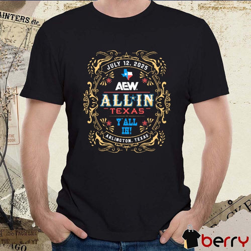 All In Texas Y’all In Arlington Texas July 12 2025 Event AEW t-shirt