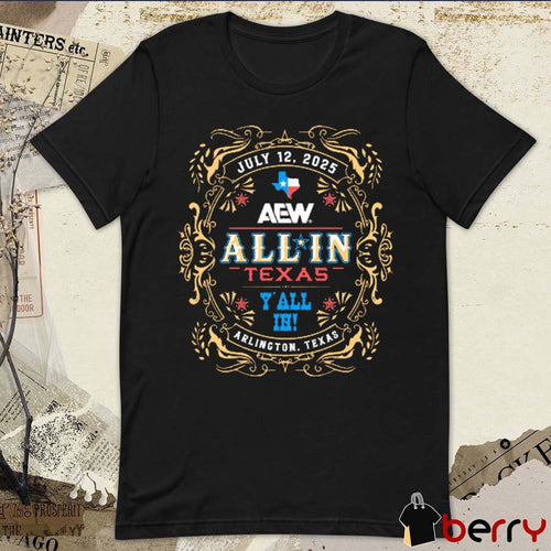 All In Texas Y’all In Arlington Texas July 12 2025 Event AEW t-shirt