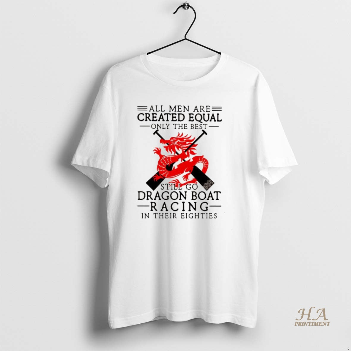 Official All Men Are Created Equal Only The Best Still Go Dragon Boat Racing T-Shirts, Hoodie, Sweatshirt | InkNestWear.com