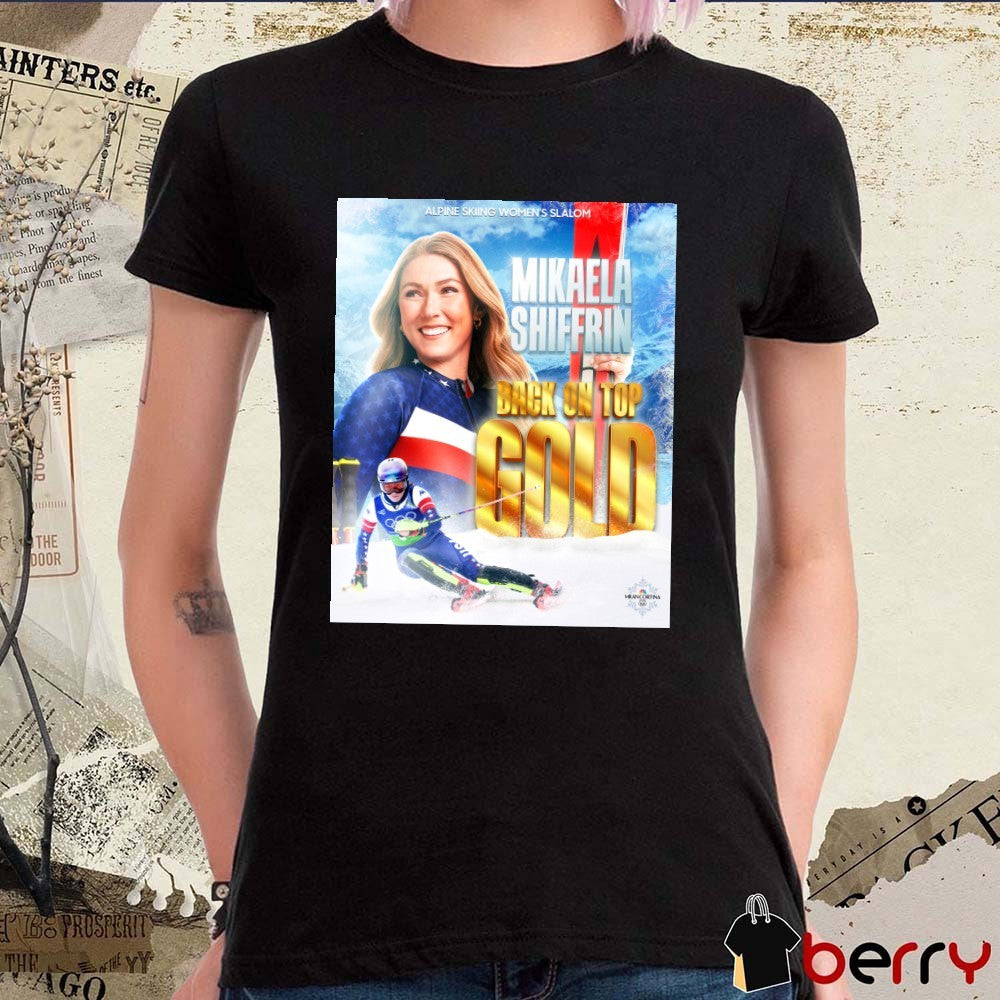 Alpine Skiing Women’s Slalom Mikaela Shiffrin Back On Top Gold Medal Winter Olympics t-shirt