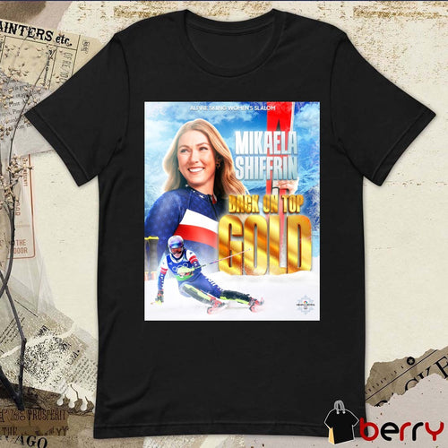 Alpine Skiing Women’s Slalom Mikaela Shiffrin Back On Top Gold Medal Winter Olympics t-shirt