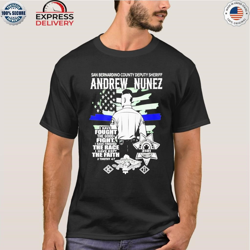 Andrew Nunez San Bernardino County Deputy Sheriff I Have Fought Good Fight Shirt
