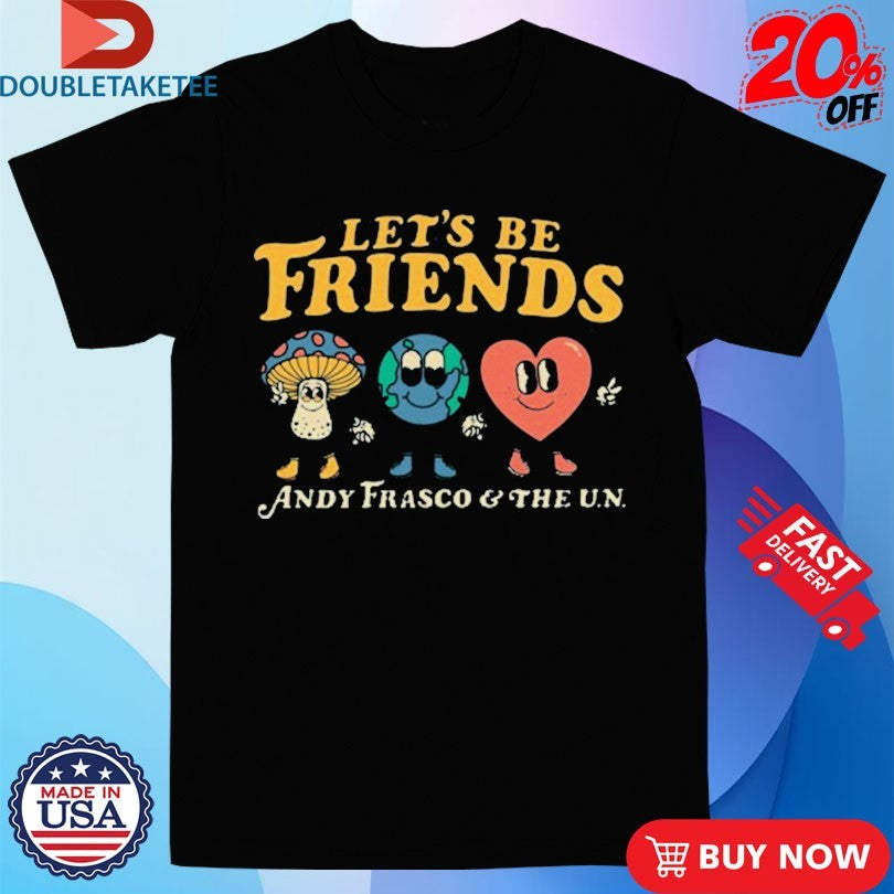 Andy Frasco And The Un Let’s Be Friends Shirts