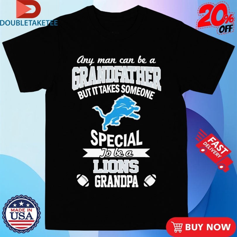 Official Any Man Can Be A Grandfather But It Takes Someone Special To Be A Detroit Lions Grandpa Shirts