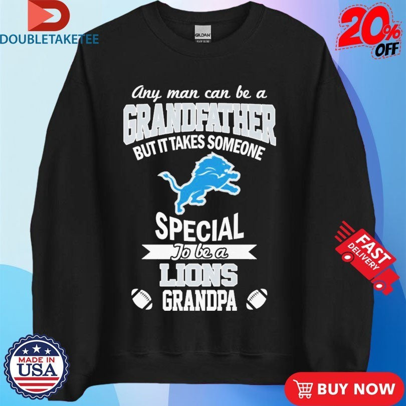 Official Any Man Can Be A Grandfather But It Takes Someone Special To Be A Detroit Lions Grandpa Shirts